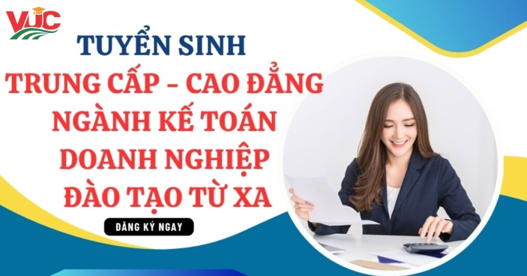 Tuyển Sinh Trung Cấp - Cao Đẳng Ngành Kế Toán Doanh Nghiệp Đào Tạo Từ Xa
