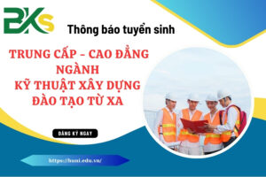 Thông Báo Tuyển Sinh Trung Cấp - Cao Đẳng Ngành Kỹ Thuật Xây Dựng Đào Tạo Từ Xa
