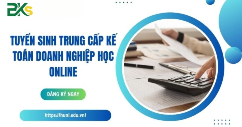 Tuyển sinh trung cấp kế toán doanh nghiệp học online