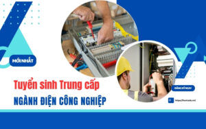 Tuyển sinh Trung cấp ngành Điện công nghiệp - Xét học bạ