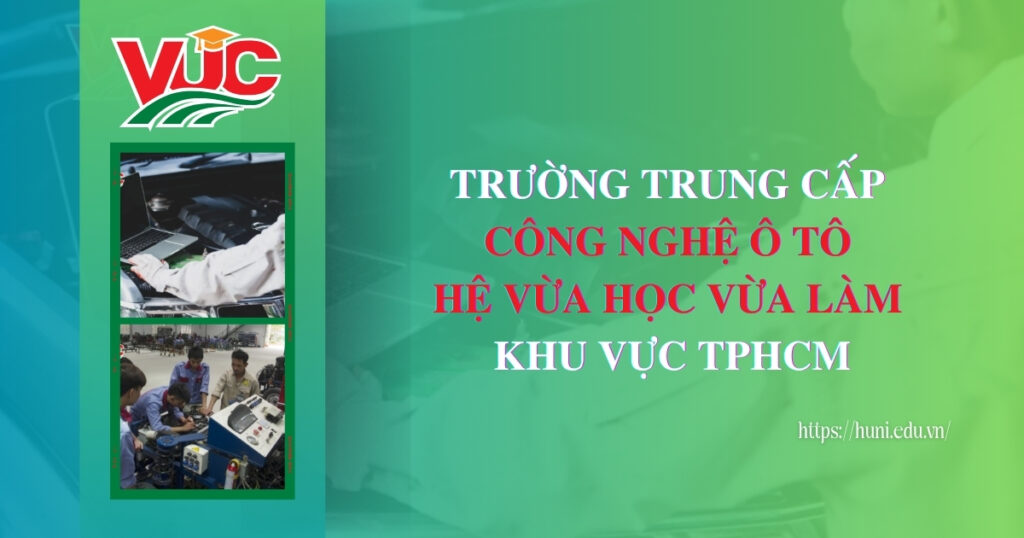 Trường TRuong cấp Công nghệ Ô tô hệ vừa học vừa làm khu vực tphcm
