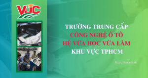Trường TRuong cấp Công nghệ Ô tô hệ vừa học vừa làm khu vực tphcm
