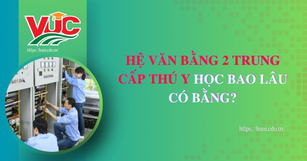 Hệ văn bằng 2 Trung cấp Thú Y học bao lâu có bằng