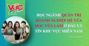 Học ngành Quản trị doanh nghiệp hệ vừa học vừa làm ở đâu?