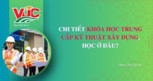 Học Trung cấp Kỹ thuật xây dựng: Bằng chính quy cho thợ công trình lâu năm