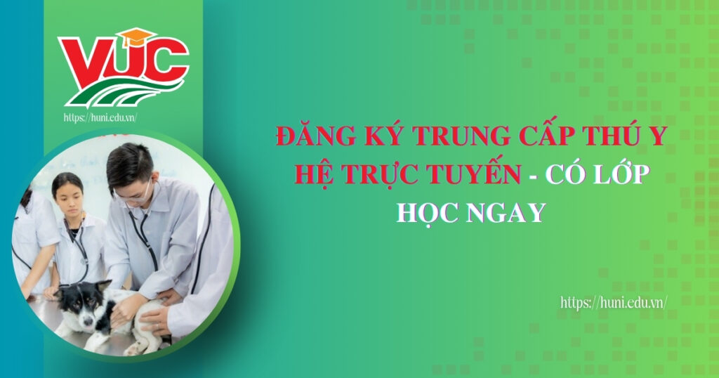 Đăng ký Trung cấp Thú Y hệ trực tuyến co lop học ngay