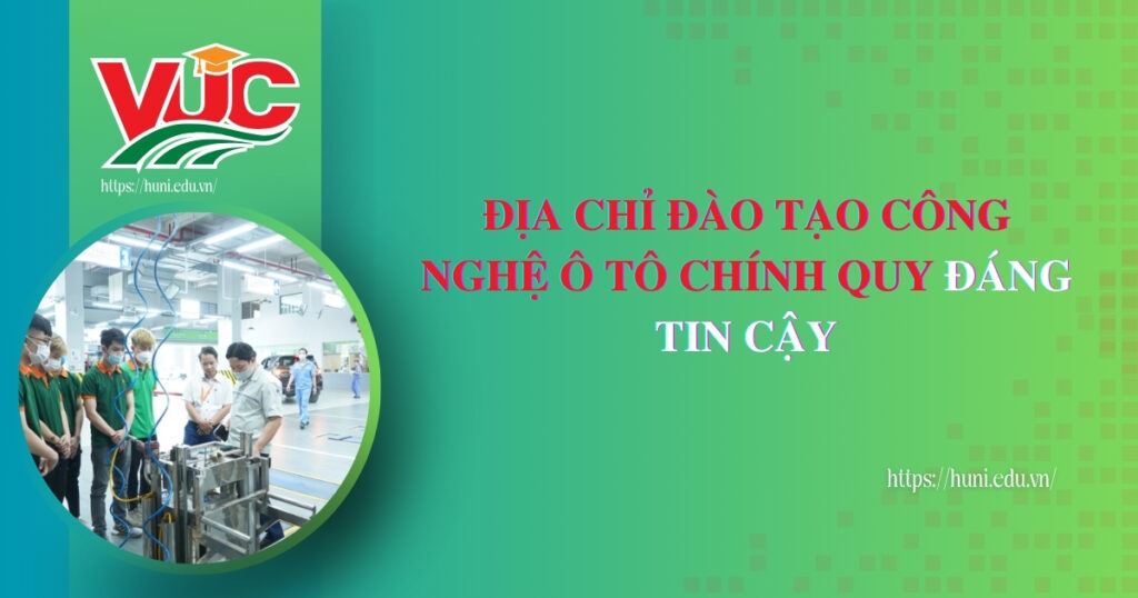 Địa chỉ đào tạo Công nghệ Ô tô chính quy đáng tin cậy