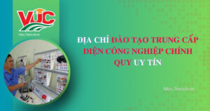 Địa chỉ đào tạo Trung cấp Điện công nghiệp chính quy uy tín