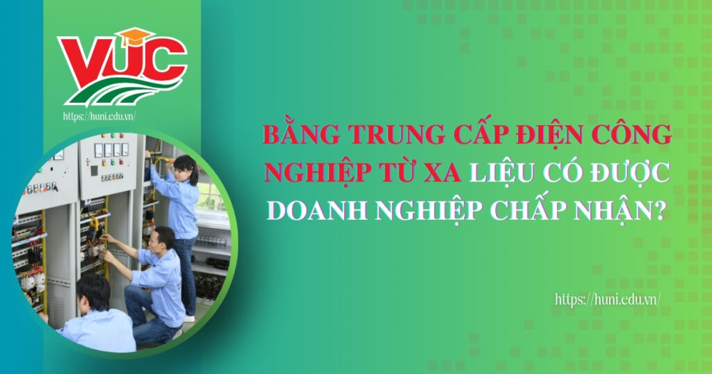 Bằng Trung cấp Điện Công nghiệp từ xa liệu có Chính quy không?