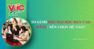 So sánh học Đại học hay Cao đẳng: Nên chọn hệ nào?