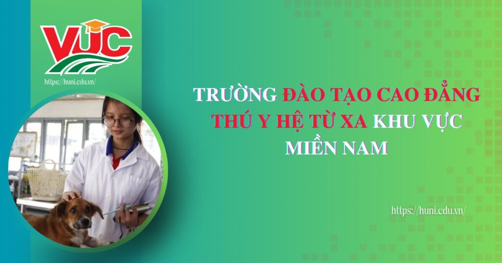 Trường đào tạo Cao đẳng Thú Y hệ từ xa khu vực miền Nam