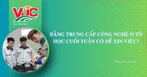 Bằng Trung cấp Công nghệ Ô tô học cuối tuần có dễ xin việc?