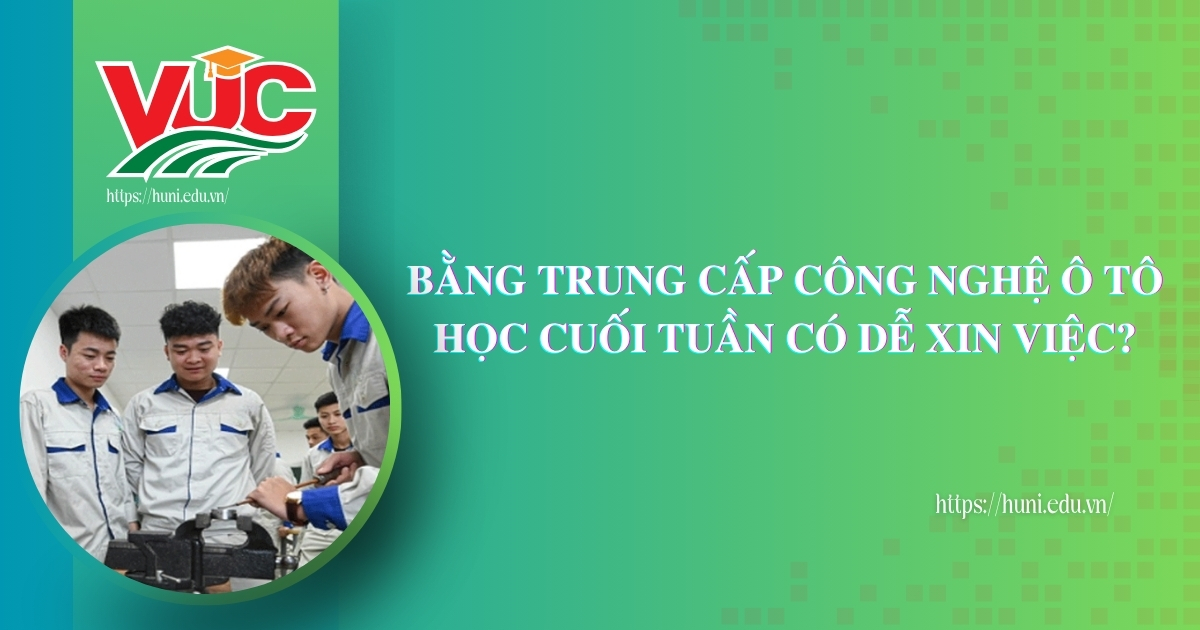 Bằng Trung cấp Công nghệ Ô tô học cuối tuần có dễ xin việc?