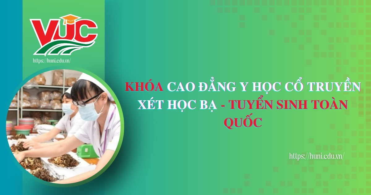 Khóa Cao đẳng Y học cổ truyền xét học bạ - Tuyển sinh toàn quốc
