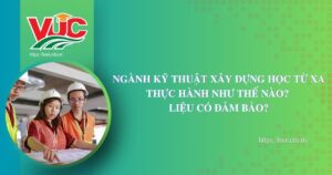 Ngành kỹ thuật xây dựng học từ xa thực hành như thế nào? Liệu có đảm bảo?