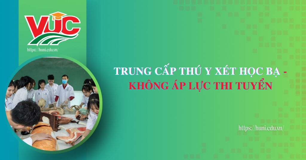 Trung cấp Thú Y xét học bạ - Không áp lực thi tuyển
