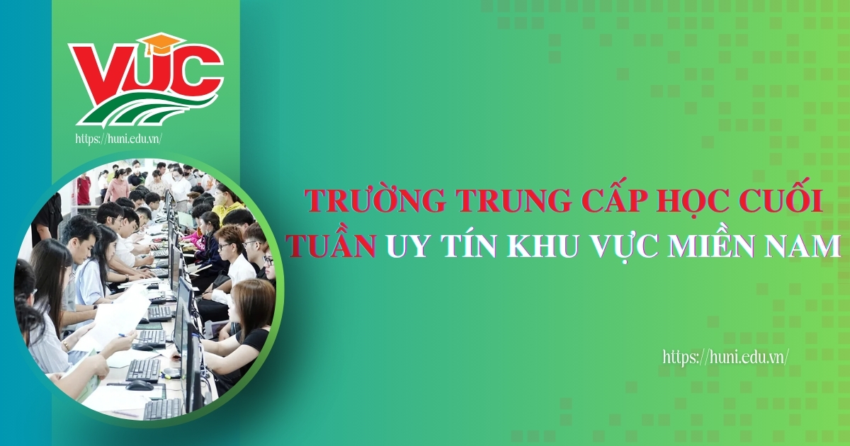 Trường Trung cấp học cuối tuần uy tín khu vực miền Nam
