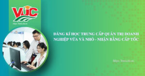 Đăng ký học Trung cấp Quản trị doanh nghiệp vừa và nhỏ - Nhận bằng cấp tốc