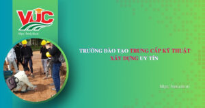 Trường đào tạo Trung cấp Kỹ thuật xây dựng uy tín