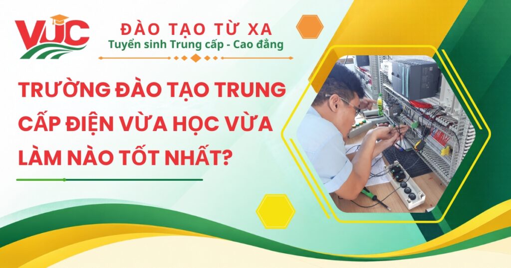 Trường đào tạo Trung cấp Điện vừa học vừa làm nào tốt nhất?