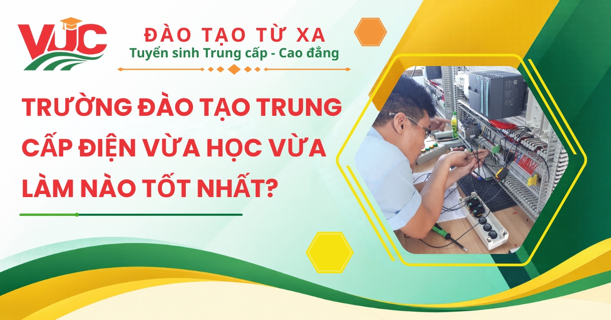 Trường đào tạo Trung cấp Điện vừa học vừa làm nào tốt nhất?
