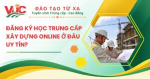 Đăng ký học Trung cấp Xây dựng Online ở đâu uy tín? 
