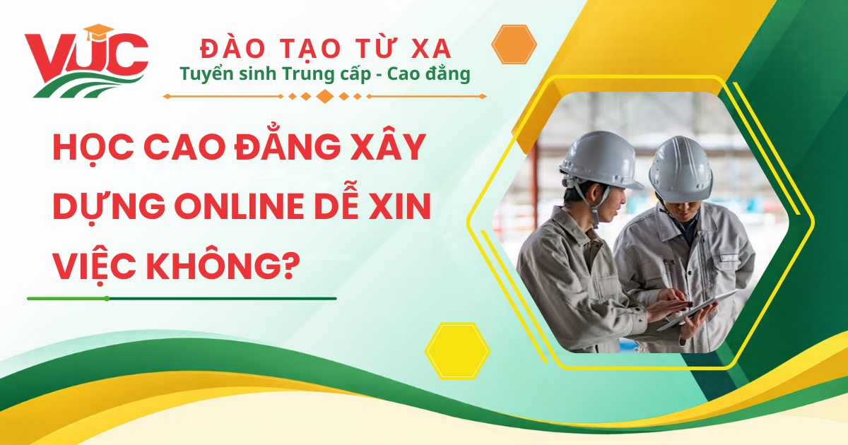 Học Cao đẳng Xây dựng Online dễ xin việc không?