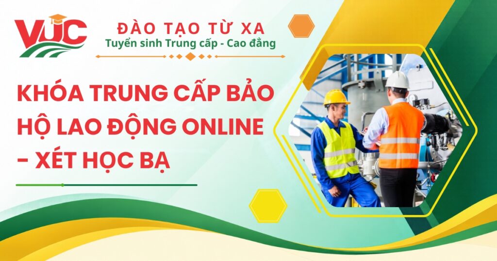 Khóa Trung cấp Bảo hộ lao động online - Xét học bạ