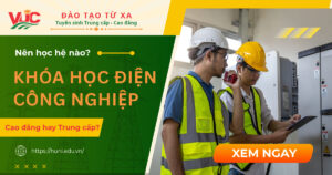 Nên học Điện công nghiệp hệ Cao đẳng hay Trung cấp